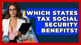 Which States Tax Social Security Benefits? - Ask Your Bank Teller