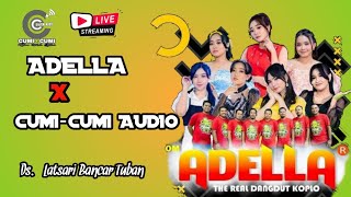 🔴Live ADELLA X CUMI-CUMI AUDIO~Desa Latsari Bancar Tuban 2024