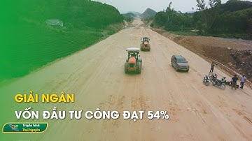 Giải ngân vốn đầu tư công đạt 54% | Thái Nguyên TV