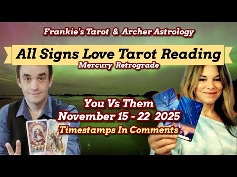 ALL SIGNS LOVE TAROT READING WHAT S UP WITH YOU AND THEM NOVEMBER 15 22 2025