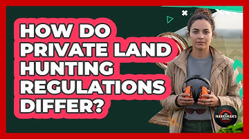 How Do Private Land Hunting Regulations Differ?
