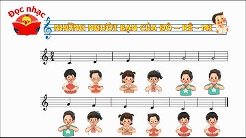 NHỮNG NGƯỜI BẠN CỦA ĐÔ - RÊ - MI - ĐỌC NHẠC THEO KÍ HIỆU BÀN TAY - ÂM NHẠC 1 KNTT