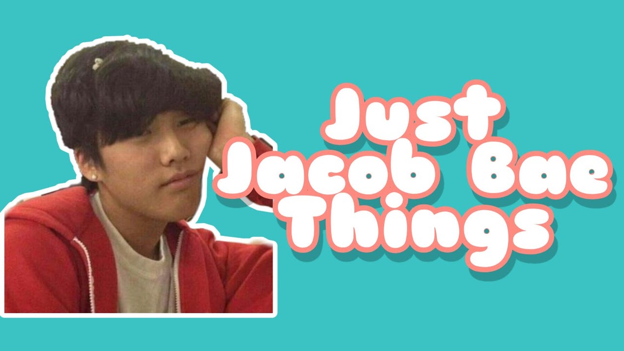 Just Jacob Bae Things [The Boyz]