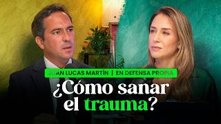 ¿Cómo reconocer un trauma y transformar tu realidad? Juan Lucas Martín En Defensa Propia 🌿