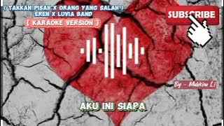 Takkan Pisah X Orang Yang Salah - Eren X Luvia Band ( Karaoke Version ) #takkanpisahxorangyangsalah