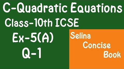 Quadratic Equations- Class 10 ICSE Ex-5(A)  Q-1 | Selina Concise