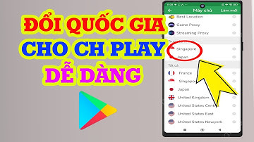 Cách đổi quốc gia cho CH PLAY để tải game và ứng dụng