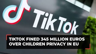 TikTok fined 345 million euros over handling of children's data in Europe