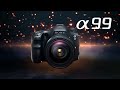 Introducing the Sony Alpha a99......The Next Great One