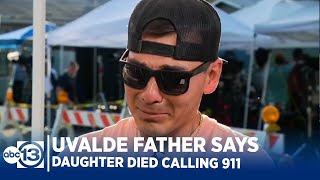 Uvalde father says daughter was killed trying to call 911 on shooter