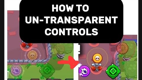 How to UN-TRANSPARENT Controls Brawl Stars
