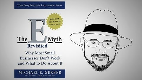 THE E-MYTH REVISITED by Michael Gerber | Core Message