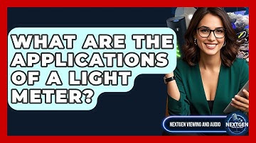 What Are The Applications Of A Light Meter? - NextGen Viewing and Audio