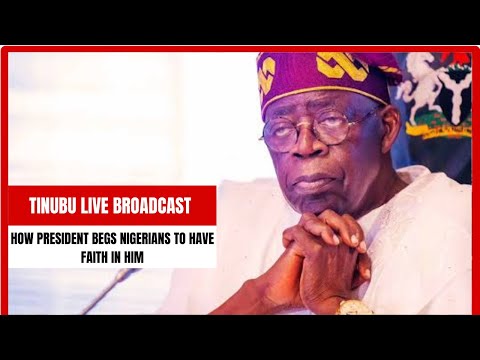 Tinubu Live Broadcast: How President Begs Nigeria To Have Faith In Him