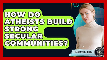 How Do Atheists Build Strong Secular Communities? - Learn About Atheism