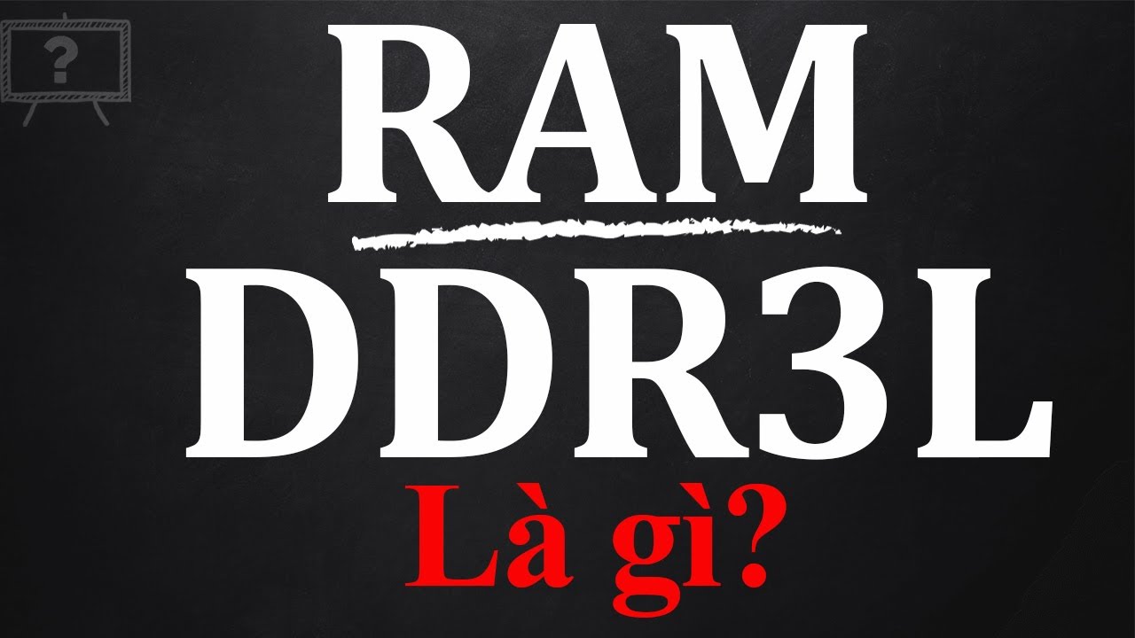 RAM DDR3L LÀ GÌ? SO SÁNH RAM DDR3 VỚI RAM DDR3L? | GIẢI THÍCH HỘ