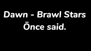 Dawn - Brawl Stars once said.