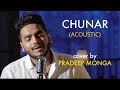 Chunar - Acoustic cover by Pradeep Monga | ABCD 2 | Varun Dhawan | Arijit Singh | Sing Dil Se
