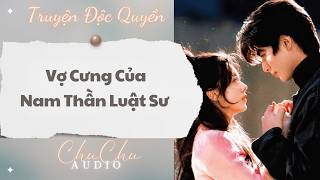 Famous Truyện Audio || Vợ Cưng Của Nam Thần Luật Sư || ChuChu Audio Wealth