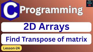 Find Transpose of matrix in C| C Programming for Beginners | Learn C Programming | L-24 |