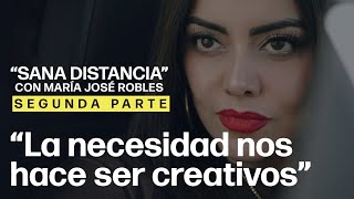 «La necesidad te hace creativo» | «Sana Distancia» con María José Robres EP-02