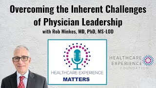 Overcoming the Inherent Challenges of Physician Leadership