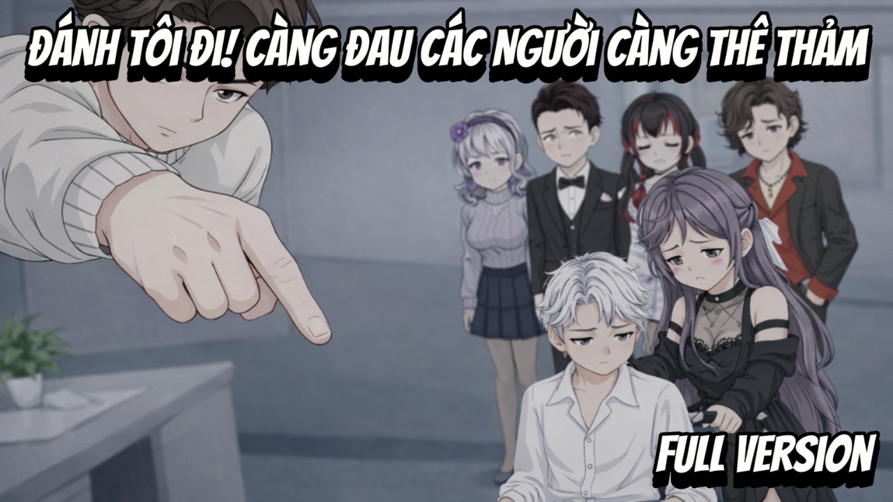 Full VerSion | Đánh Tôi Đi! Càng Đau Các Người Càng Thê Thảm | Shian•VietSub