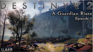 A Guardian Rises - Episode 1, Destiny 2