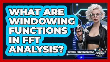 What Are Windowing Functions In FFT Analysis? - Electrical Engineering Essentials