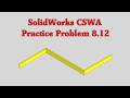 SolidWorks CSWA Practice Problem 8.12