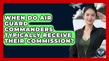 When Do Air Guard Commanders Typically Receive Their Commission? - Air Guard Commanders