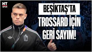 Beşiktaşta Transfer Hareketliliği Nübel Geliyor, Trossard Için Geri Sayım