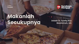 Makanlah Secukupnya - Ustadz Dr. Syafiq Riza Basalamah, M.A.