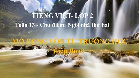 Tiếng Việt-Lớp 2-Tuần 13-Mở rộng vốn từ: Trường học(tt)