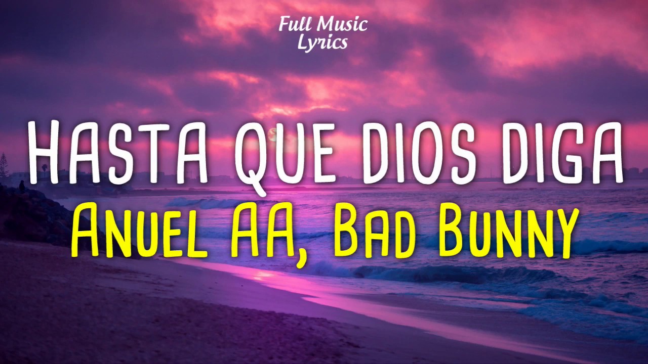 Anuel AA , Bad Bunny Hasta Que Dios Diga (LETRA OFICIAL) YouTube Anuel AA , Bad Bunny Hasta Que Dios Diga (LETRA OFICIAL) YouTube