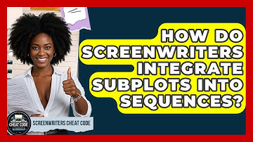 How Do Screenwriters Integrate Subplots Into Sequences? - Screenwriter