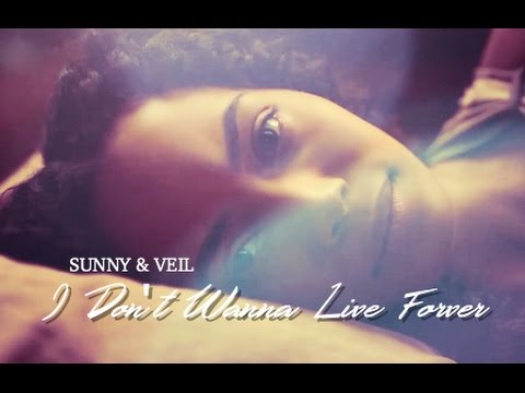 Sunny & Veil :: I Don't Wanna Live Forever