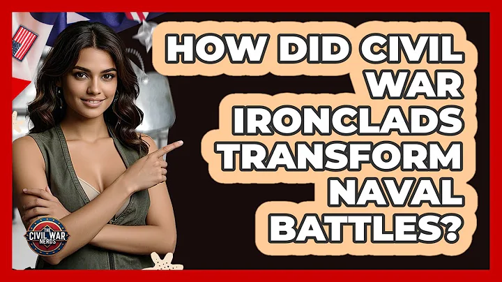 How Did Civil War Ironclads Transform Naval Battles? - The Civil War Nerds