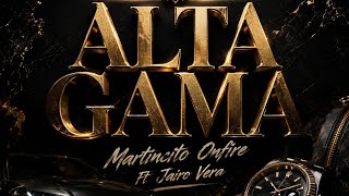 Alta Gama - Martincito Onfire Ft Jairo Vera