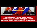 PUTİNİN KARABAĞ  ZİRVESİ  ÖNERİSİNE ERDOĞADNAN  REST GELDİ   ERDOĞANDAN PUTİNE ÖNCE SÖZÜNÜ TUT