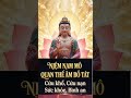 NAM MÔ QUÁN THẾ ÂM BỒ TÁT - SỨC KHỎE, HẠNH PHÚC, BÌNH AN.