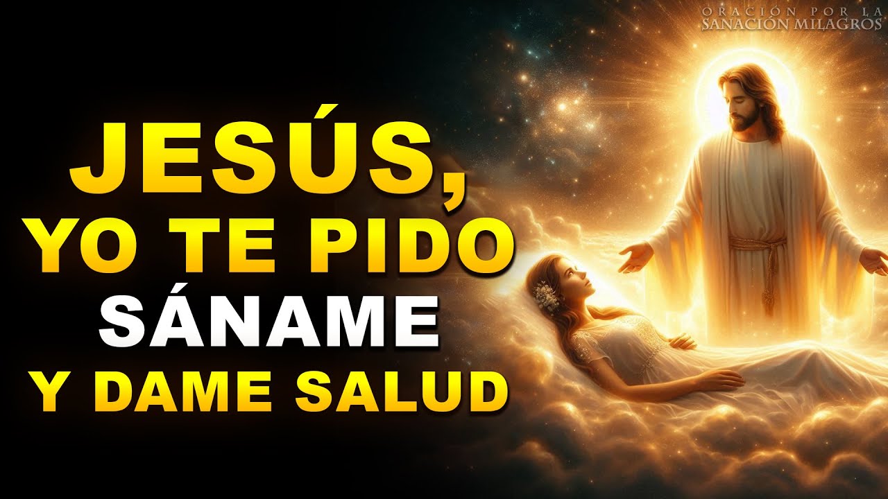 “SÁNAME Y DAME SALUD, SEÑOR JESÚS”  LA ORACIÓN DEFINITIVA PARA SANAR TODAS TUS ENFERMEDADES