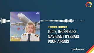 Lucie, Ingénieure navigant d'essais pour Airbus - Le Podcast, Épisode 29