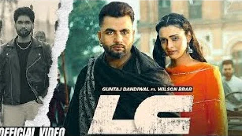 LC (Official Video)- Guntaj Dandiwal ft Wilson Brar| New Latest Punjabi Song 2024| @Q-seriesGeet