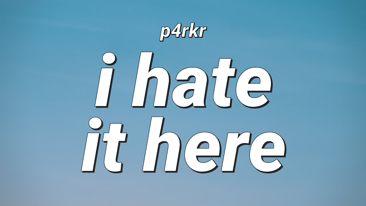 p4rkr - i hate it here (Lyrics)