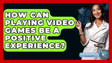 How Can Playing Video Games Be A Positive Experience? - Psychological Clarity