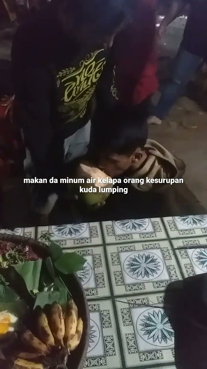 makan da minum air kelapa orang kesurupan kuda lumping