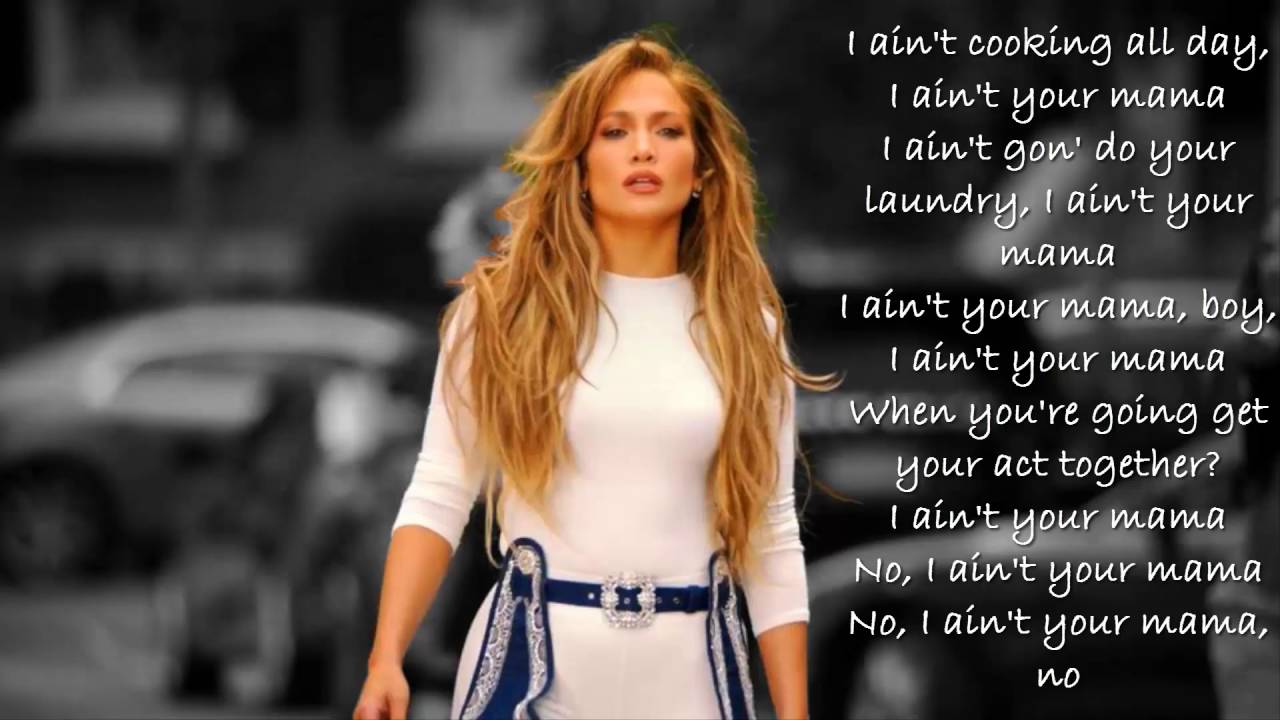Jennifer Lopez Ain T Your Mama Tekst