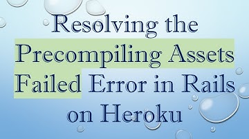 Resolving the Precompiling Assets Failed Error in Rails on Heroku