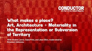 What makes a place? Art, Architecture + Materiality in the Representation or Subversion of Territory